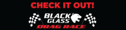 Black Glass Drag Race